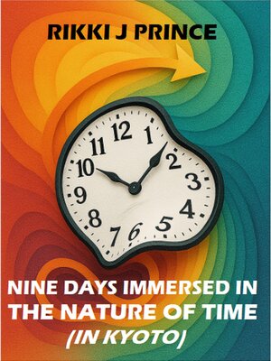 cover image of Nine Days Immersed in the Nature of Time (in Kyoto)